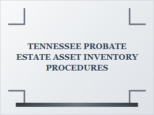 Tennessee Probate Estate Asset Inventory Procedures