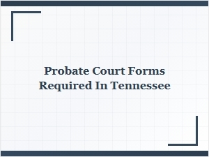 Probate Court Forms Required in Tennessee