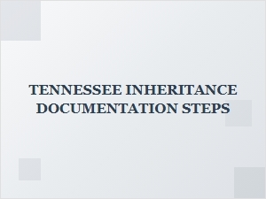 Tennessee Inheritance Documentation Steps for Probate