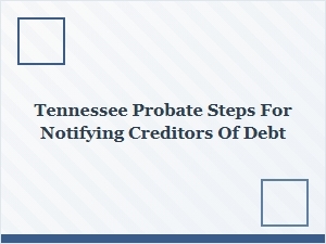 Tennessee Probate Steps for Notifying Creditors