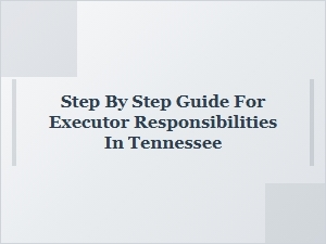 Step by Step Guide for Executor Responsibilities in Tennessee