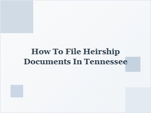 How to File Heirship Documents in Tennessee