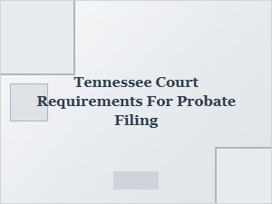 Tennessee Probate Filing Requirements for Heirship Documentation