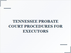 Tennessee Probate Court Procedures for Executors