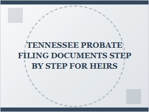 Tennessee Probate Filing Steps for Heirs