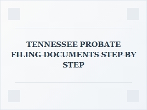 Tennessee Probate Filing Steps and Requirements