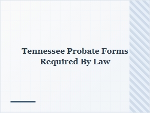 Tennessee Probate Forms Required by Law