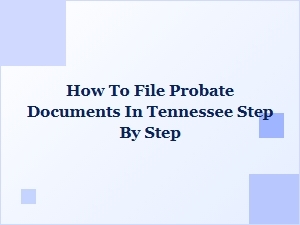 How to File Probate Documents in Tennessee Step by Step