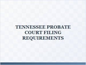 Tennessee Probate Court Filing Requirements