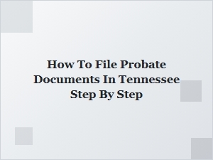 How to File Probate Documents in Tennessee Step by Step