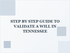 Step by Step Guide to Validate a Will in Tennessee